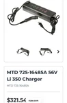 Mtd 56V Lithium Ion Battery Charger 725-16485A TS6350 Pin Connector 4.5AH. Fixed Price $250.00.