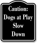 Caution Dogs At Play - Slow Down Black Aluminum Composite Sign. Fixed Price $21.99.